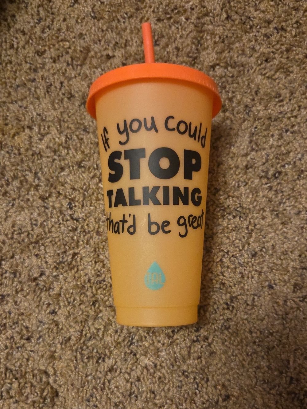 Orange Reusable Cup with Lid & Straw - "If You Could Stop Talking..." Design